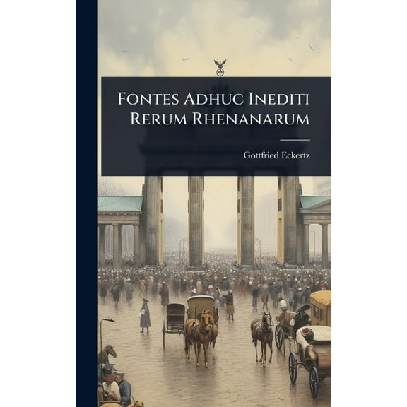 Fontes Adhuc Inediti Rerum Rhenanarum, (Hardcover)