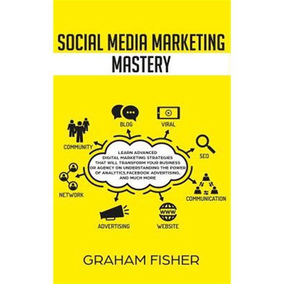 Pre-Owned Social Media Marketing Mastery: Learn Advanced Digital Marketing Strategies That Will Transform Your Business or Agency on Understanding the Power of (Paperback) 1795593601 9781795593601