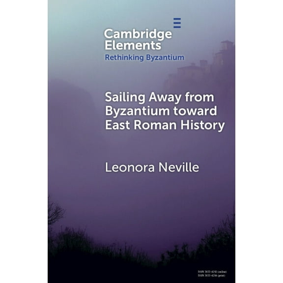 Elements in Rethinking Byzantium Sailing Away from Byzantium Toward East Roman History, (Paperback)