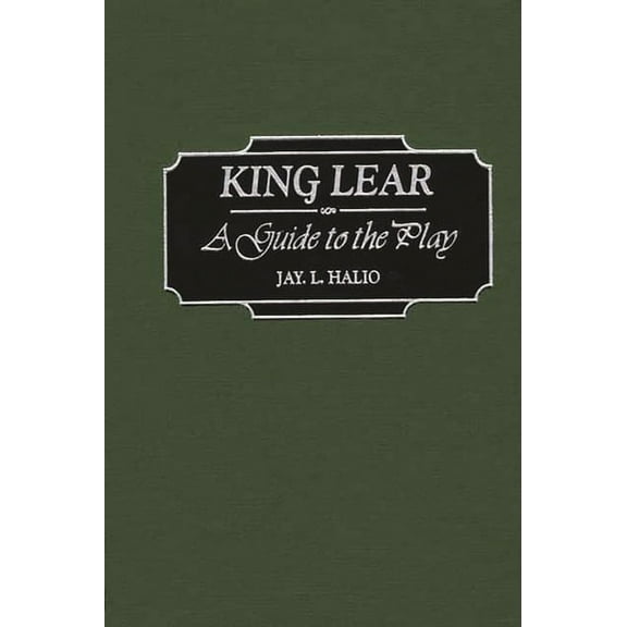 Greenwood Guides to Shakespeare King Lear: A Guide to the Play, (Hardcover)