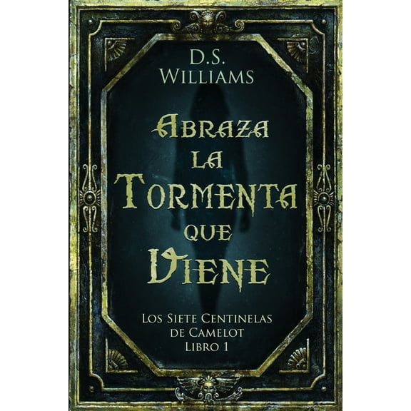 Los Siete Centinelas de Camelot Abraza la Tormenta que Viene, Book 1, (Paperback)