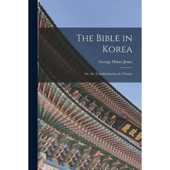 The Bible in Korea; or, the Transformation of a Nation, (Paperback)