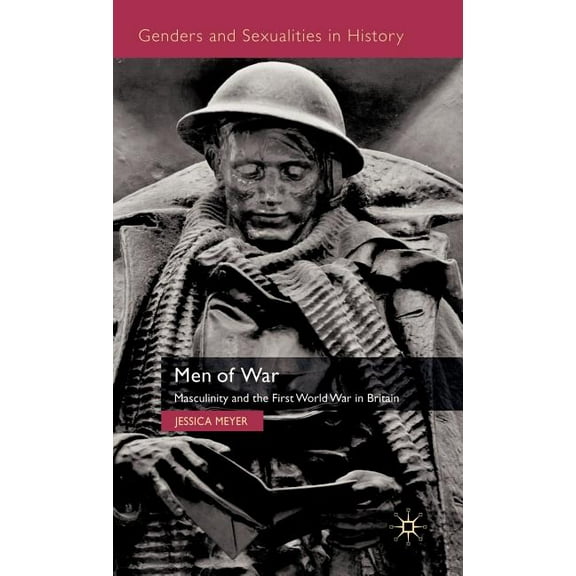 Genders and Sexualities in History Men of War: Masculinity and the First World War in Britain, (Hardcover)
