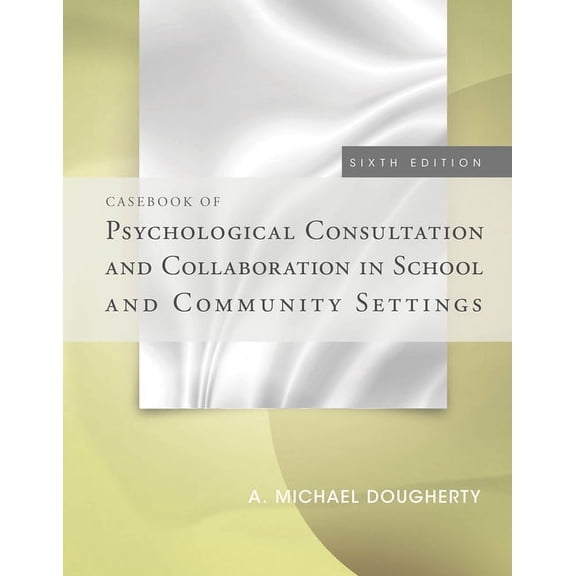 Casebook of Psychological Consultation and Collaboration in School and Community Settings, (Paperback)