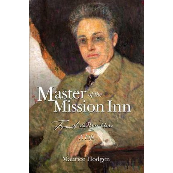 Pre-Owned Master of the Mission Inn: : Frank A. Miller, A Life. (Paperback) 0976278510 9780976278511