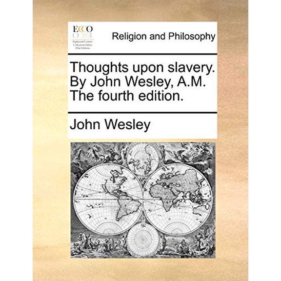 Thoughts Upon Slavery. by John Wesley, A.M. the Fourth Edition.
