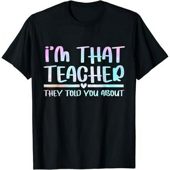 I'm That Teacher They Told You About Funny Back To School T-Shirt