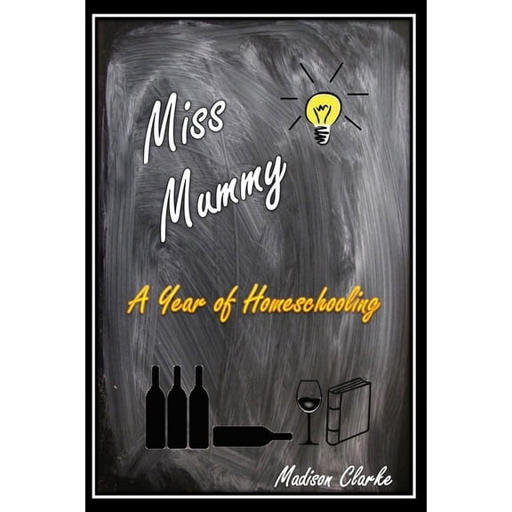 Miss Mummy: A Year of Homeschooling (Paperback)