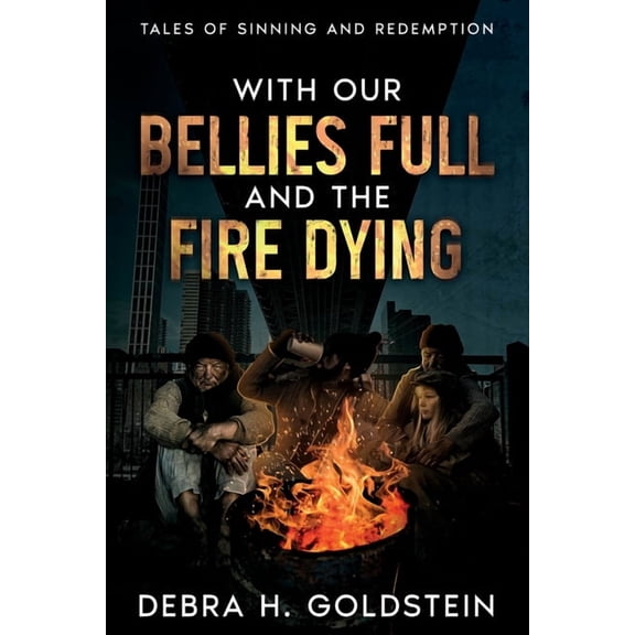 With Our Bellies Full and the Fire Dying: Tales of Sinning and Redemption, (Paperback)