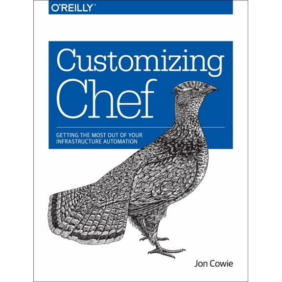 Customizing Chef: Getting the Most Out of Your Infrastructure Automation (Paperback)