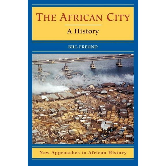 New Approaches to African History The African City: A History, Book 4, (Paperback)