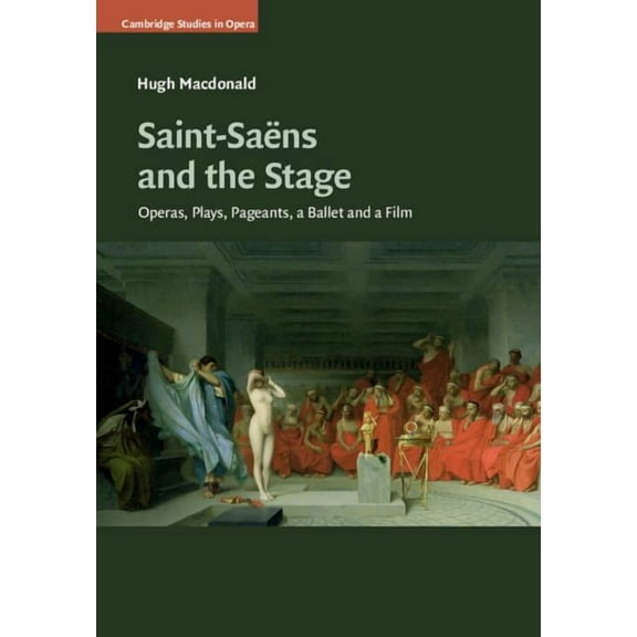 Cambridge Studies in Opera Saint-Saëns and the Stage, (Hardcover)