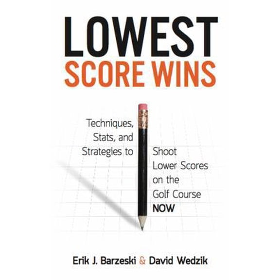 Pre-Owned Lowest Score Wins: Techniques, Stats and Strategies to Shoot Lower Scores on the Golf Course NOW (Paperback) 0991382102 9780991382101