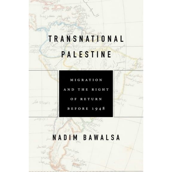 Worlding the Middle East Transnational Palestine: Migration and the Right of Return Before 1948, (Paperback)