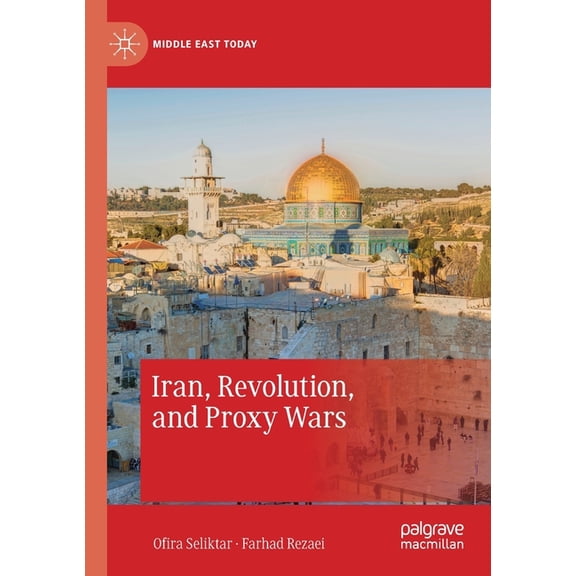 Middle East Today Iran, Revolution, and Proxy Wars, (Paperback)