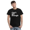 thumbnail image 2 of TotallyTorn Cant Get Enough Fashion Novelty Sarcastic Funny Mens Graphic T Shirts, 2 of 5