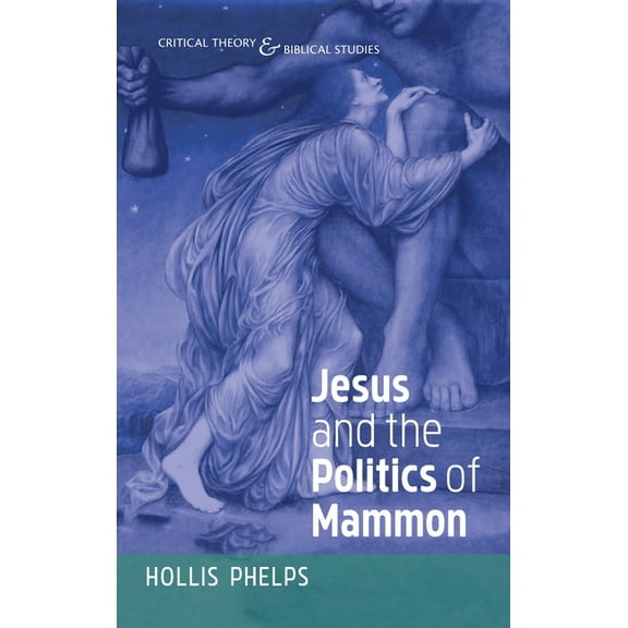 Critical Theory and Biblical Studies: Jesus and the Politics of Mammon (Hardcover)