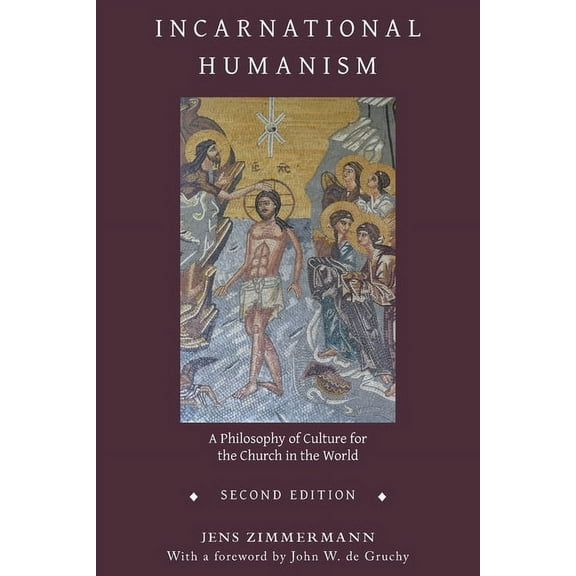 Incarnational Humanism: A Philosophy of Culture for the Church in the World (Paperback)