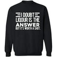thumbnail image 2 of OXI Crewneck Sweatshirt - I Doubt Liqour is The Answer, Basic Casual Sweatshirts for Men's and Women Fleece Sweatshirt Long Sleeve - Black 2X-Large, 2 of 2