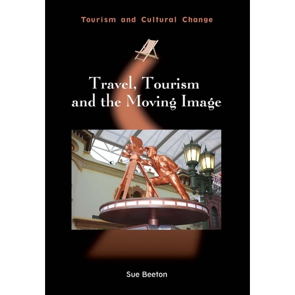 Tourism and Cultural Change Travel, Tourism and the Moving Image, Book 45, (Paperback)