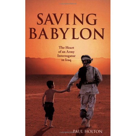 Pre-Owned Saving Babylon: The Heart of an Army Interrogator in Iraq (Hardcover) 1933434007 9781933434001