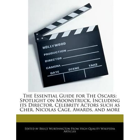 The Essential Guide for the Oscars : Spotlight on Moonstruck, Including Its Director, Celebrity Actors Such as Cher, Nicolas Cage, Awards, and (Nicolas Cage Best Actor)