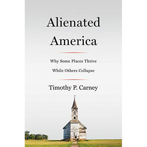 Pre-Owned Alienated America: Why Some Places Thrive While Others Collapse (Hardcover) 0062797107 9780062797100
