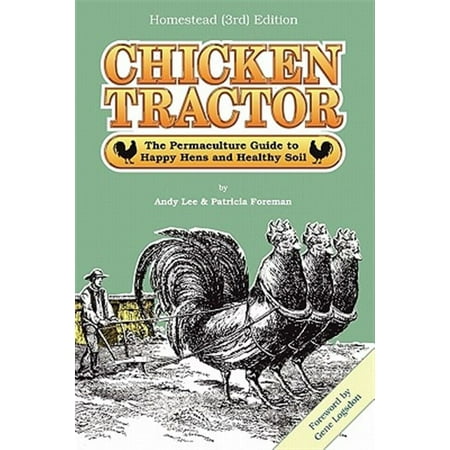 Chicken Tractor: The Permaculture Guide to Happy Hens and Healthy Soil Homestead (3rd) Edition (Paperback) by Andrew W Lee Patricia L Foreman