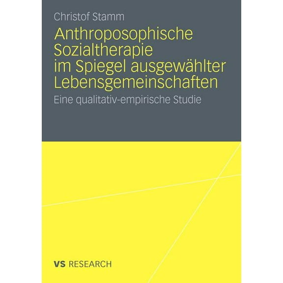 Anthroposophische Sozialtherapie Im Spiegel Ausgewählter Lebensgemeinschaften: Eine Qualitativ-Empirische Studie, (Paperback)
