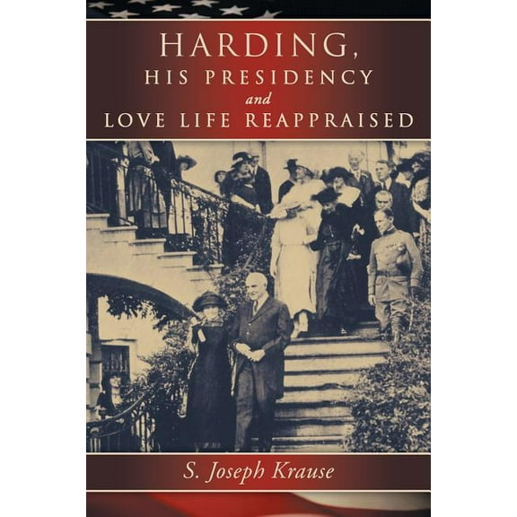 Harding, His Presidency and Love Life Reappraised (Paperback) by S Joseph Krause