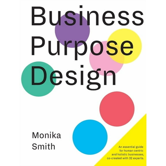 Business Purpose Design: An essential guide for human-centric and holistic businesses (Paperback)