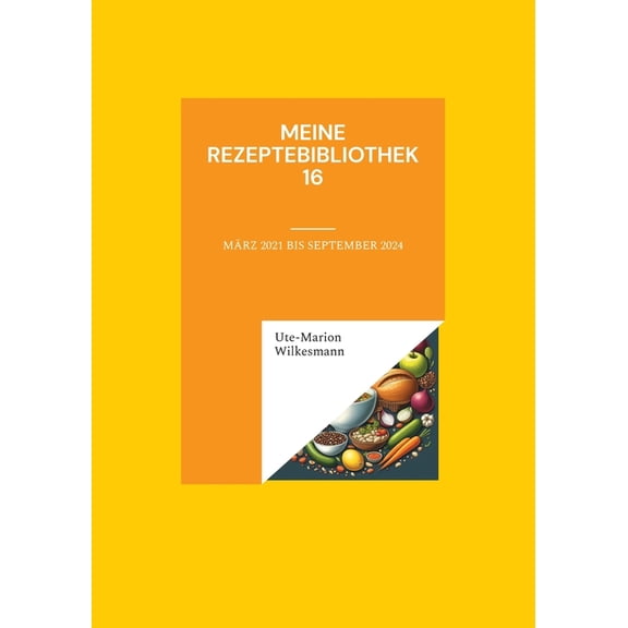 Meine Rezeptebibliothek 16: März 2021 bis September 2024, (Paperback)