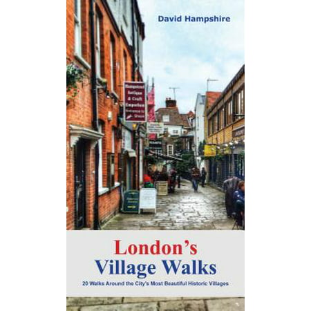 London's Village Walks : 20 Walks Around the City's Most Beautiful Ancient (Best Walks Around London)
