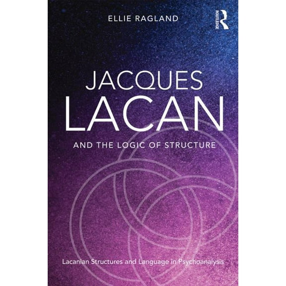 Jacques Lacan and the Logic of Structure: Topology and language in psychoanalysis, (Paperback)
