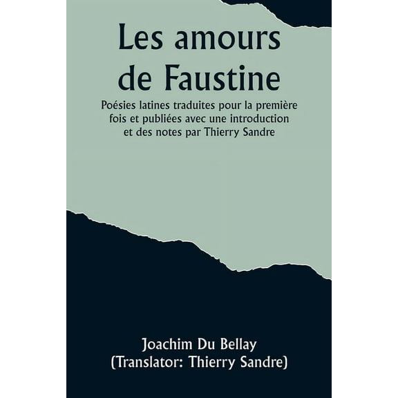 Les amours de Faustine: PoÃ©sies latines traduites pour la premiÃ¨re fois et publiÃ©es avec une introduction et des notes p, (Paperback)