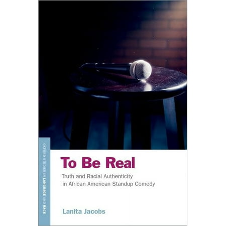 UPC: 9780190870089 | Oxford Studies in Language Race: To Be Real: Truth and Racial Authenticity in African American Standup Comedy (Paperback)