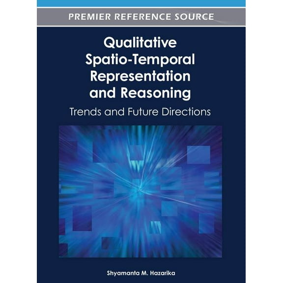 Qualitative Spatio-Temporal Representation and Reasoning: Trends and Future Directions (Hardcover)