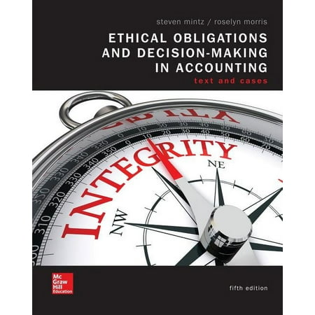 Loose Leaf Ethical Obligations and Decision Making in Accounting: Text and Cases