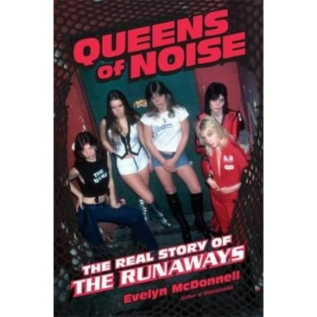 Queens of Noise : The Real Story of the Runaways (The Best Of The Runaways)