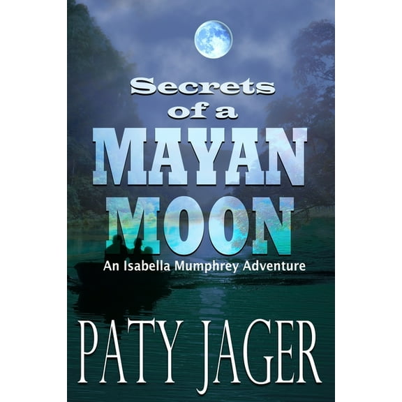Isabella Mumphrey Adventures Secrets of a Mayan Moon, Book 1, (Paperback)