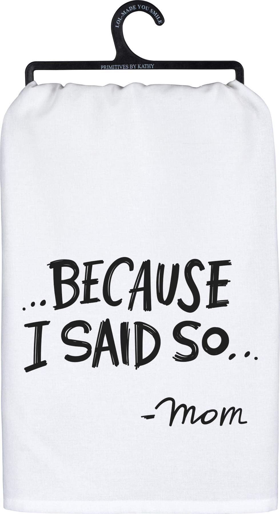 Primitives by Kathy Dish Towel Because I Said So - Mom 28 inch x 28 inch
