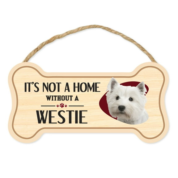 Dog Bone Sign, Wood, It's Not A Home Without A Westie (West Highland Terrier), 10" x 5" Wood Dog Breed Sign