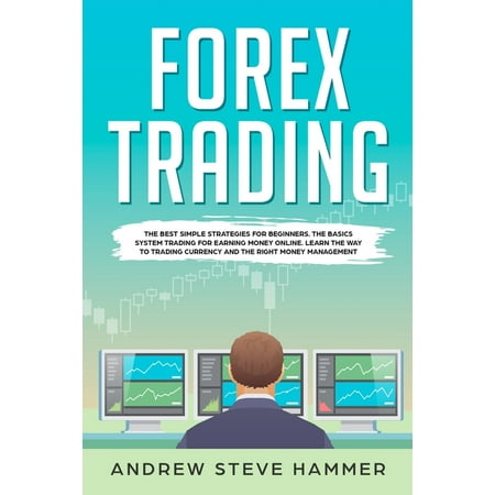 Forex Trading: The best simple strategies for beginners. The basics system trading for earning money online. Learn the way to trading currency and the right money management (Best Way To Learn Ccna)
