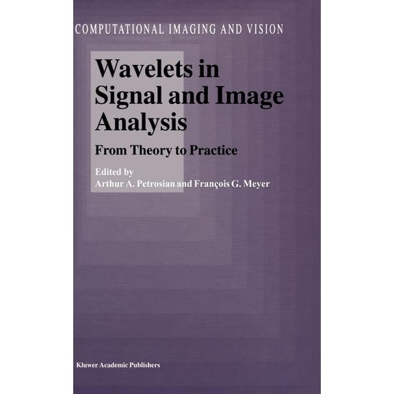 Computational Imaging and Vision Wavelets in Signal and Image Analysis: From Theory to Practice, Book 19, (Hardcover)