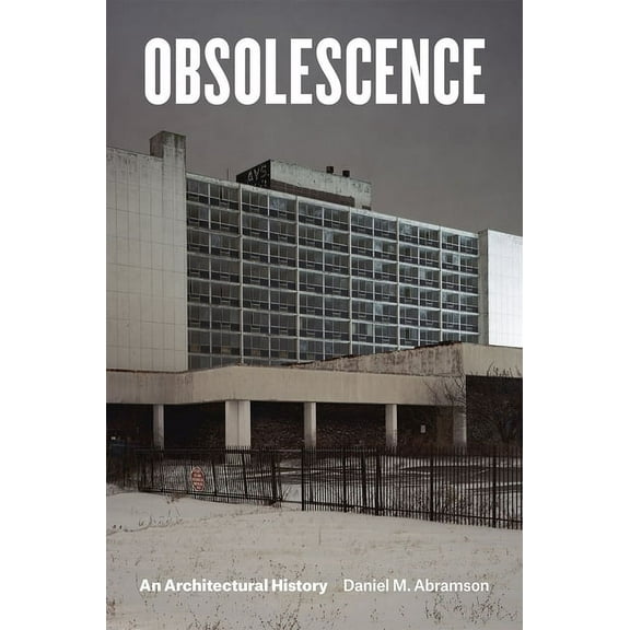 Obsolescence: An Architectural History, (Hardcover)