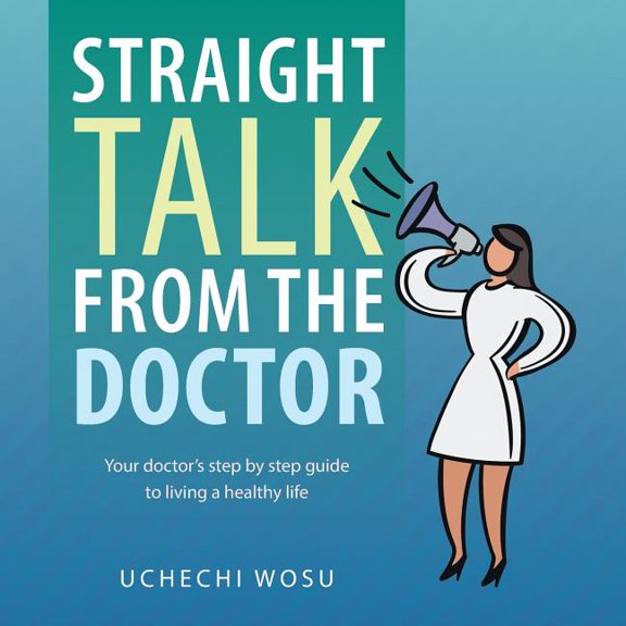 Straight Talk From the Doctor: Your doctor's step by step guide to living a healthy life, (Paperback)