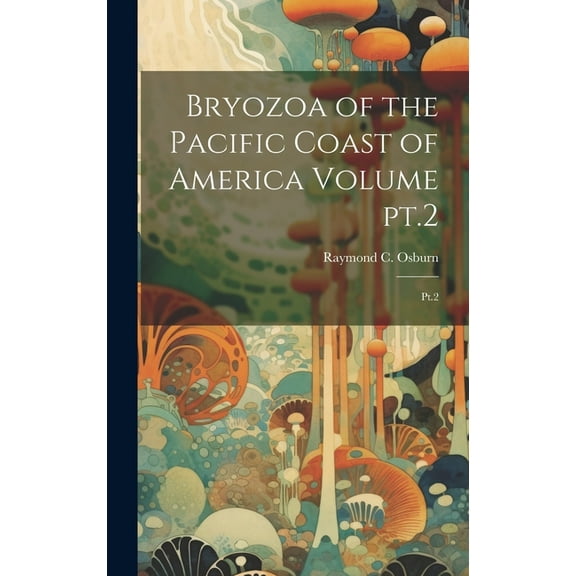Bryozoa of the Pacific Coast of America Volume pt.2: Pt.2 (Hardcover)