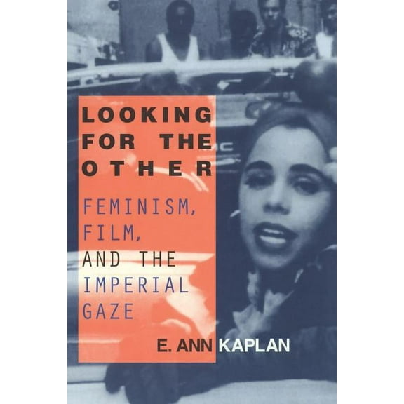 Looking for the Other: Feminism, Film and the Imperial Gaze, (Paperback)
