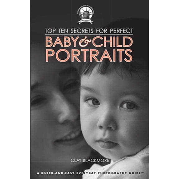 Pre-Owned Top Ten Secrets for Perfect Baby & Child Portraits (Paperback) 1581159943 9781581159943
