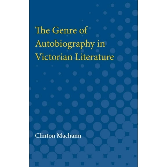 Genre of Autobiography in Victorian Literature, (Paperback)